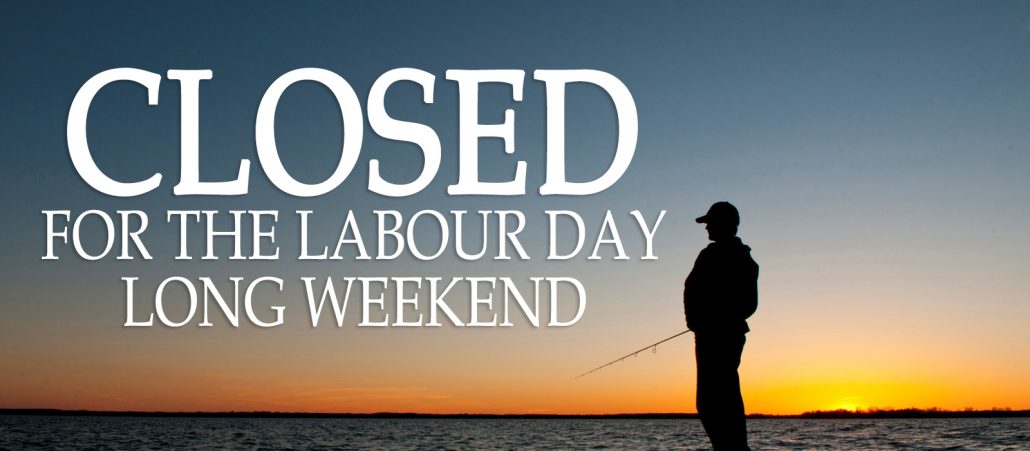 Closed Labour Day Long Weekend